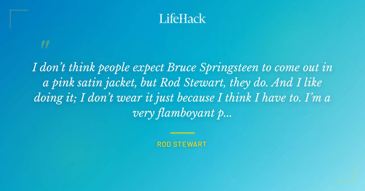Quote by Rod Stewart