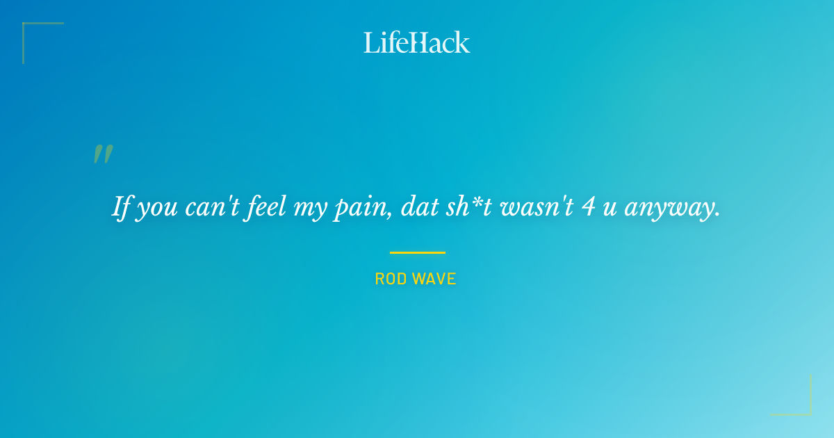 Quote by Rod Wave