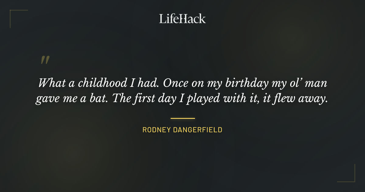 Quote by Rodney Dangerfield