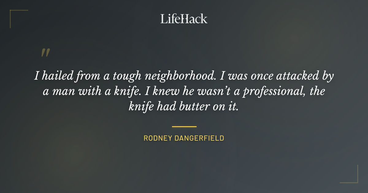 Quote by Rodney Dangerfield