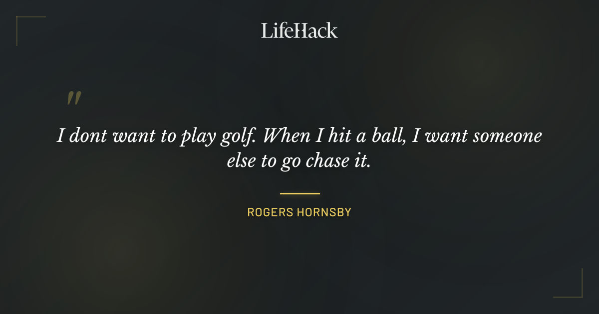 Quote by Rogers Hornsby