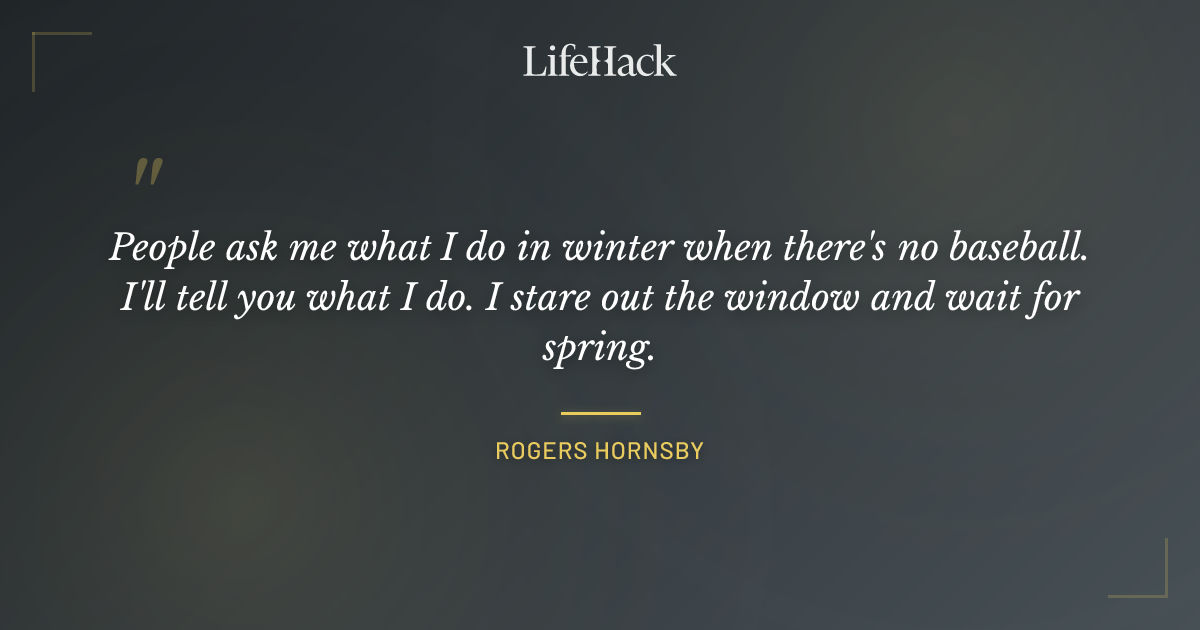 Quote by Rogers Hornsby