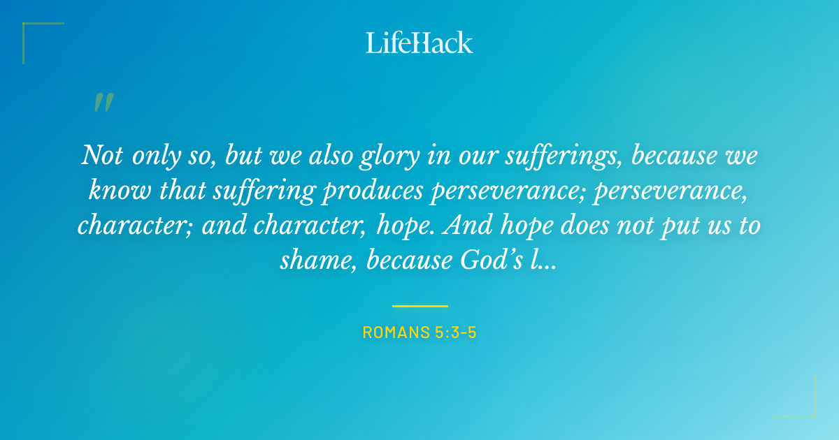 Quote by Romans 5:3-5