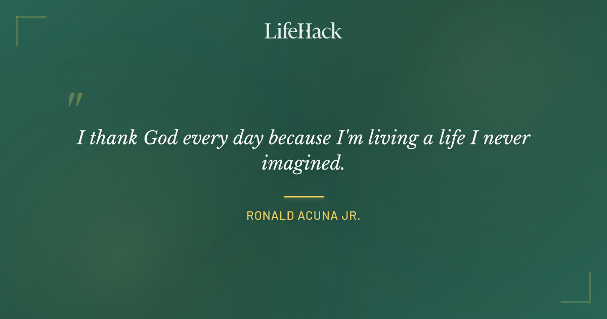 Quote by Ronald Acuna Jr.