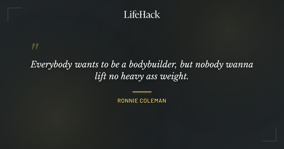 Quote by Ronnie Coleman