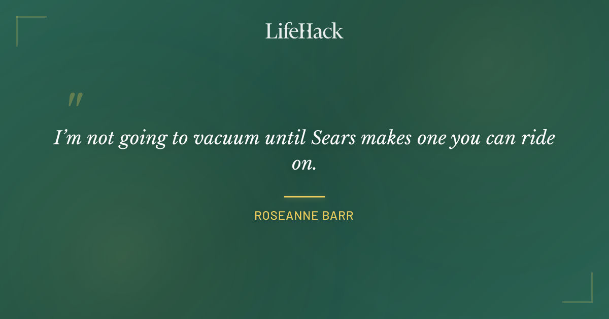 Quote by Roseanne Barr