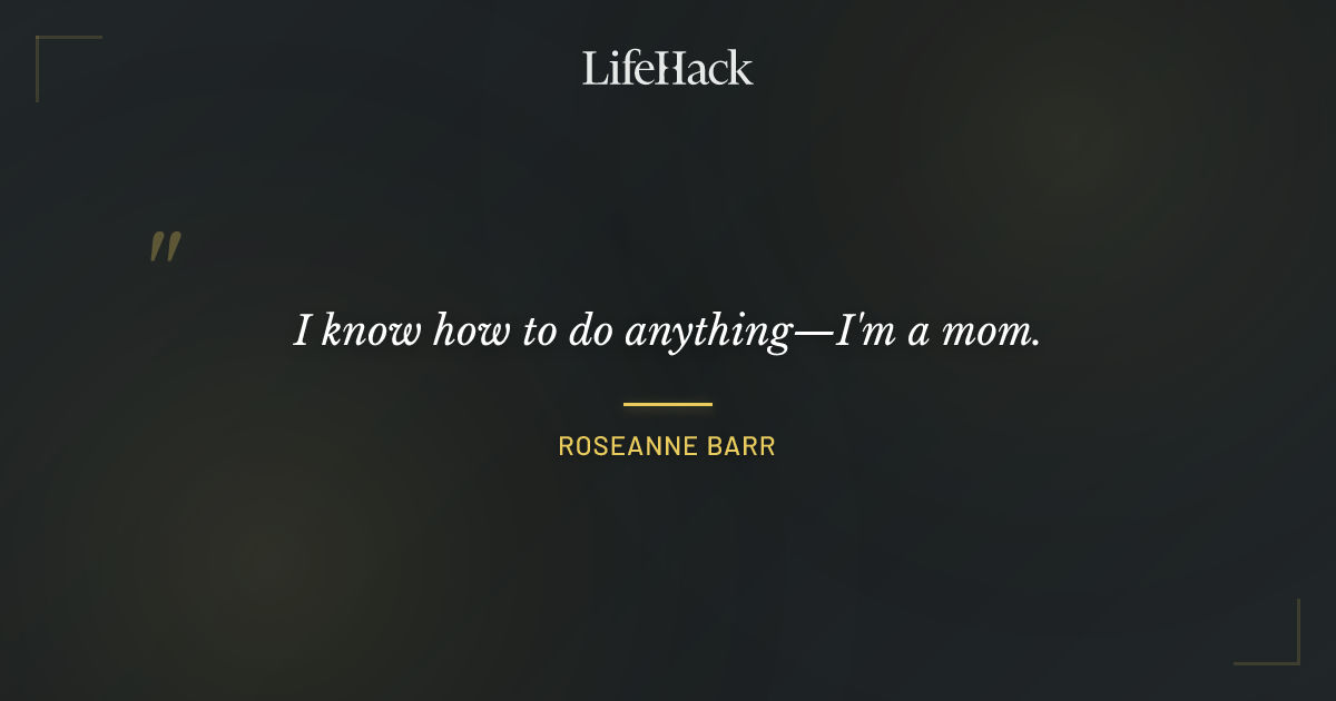 Quote by Roseanne Barr