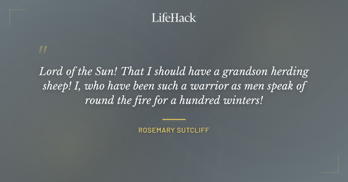 Quote by Rosemary Sutcliff