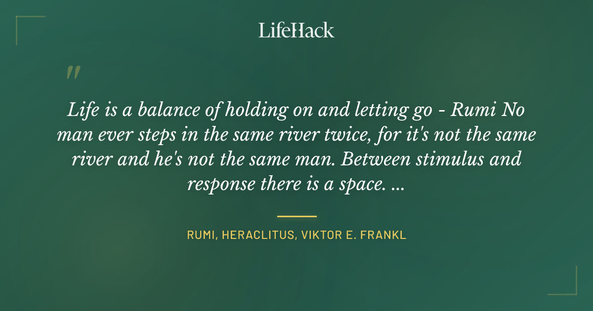 Quote by Rumi, Heraclitus, Viktor E. Frankl
