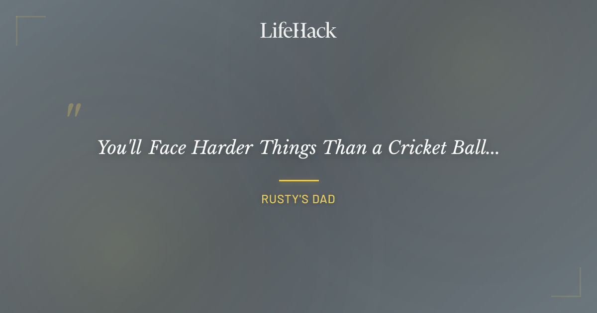 Quote by Rusty's dad