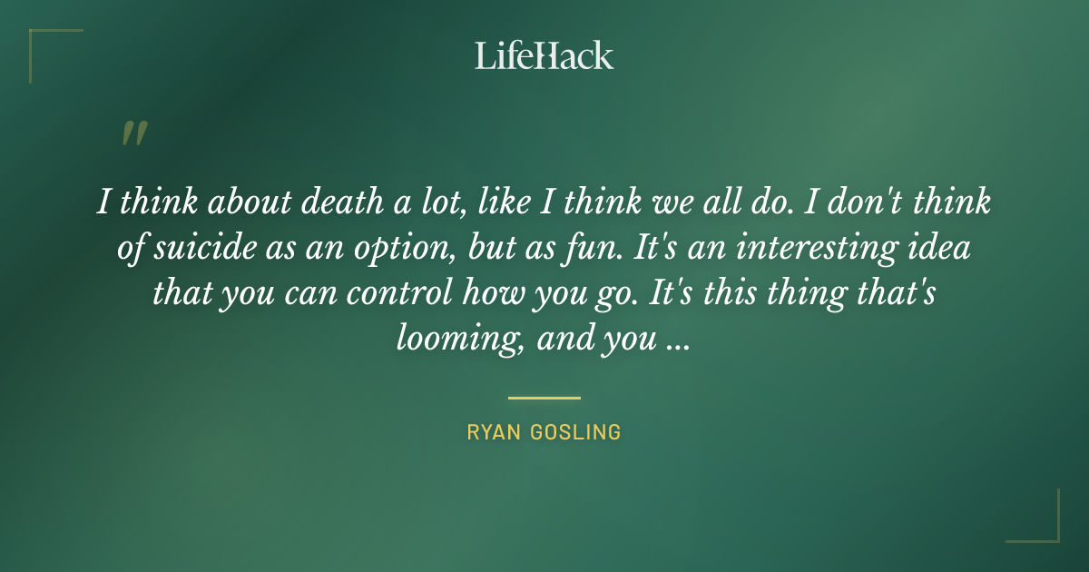 Quote by Ryan Gosling