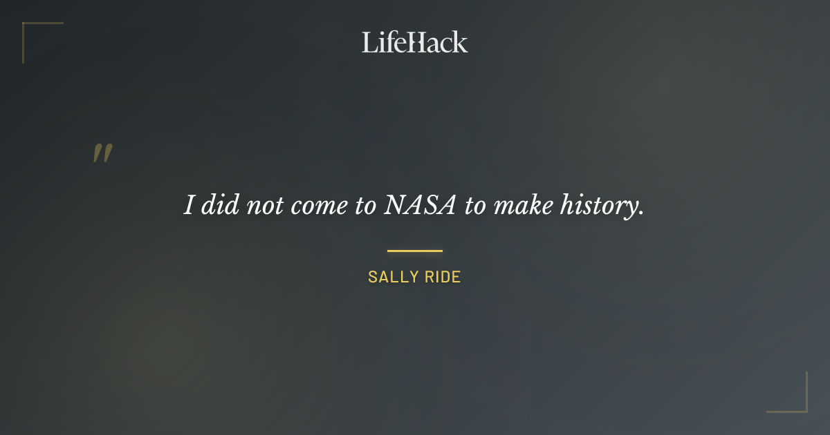 Quote by Sally Ride