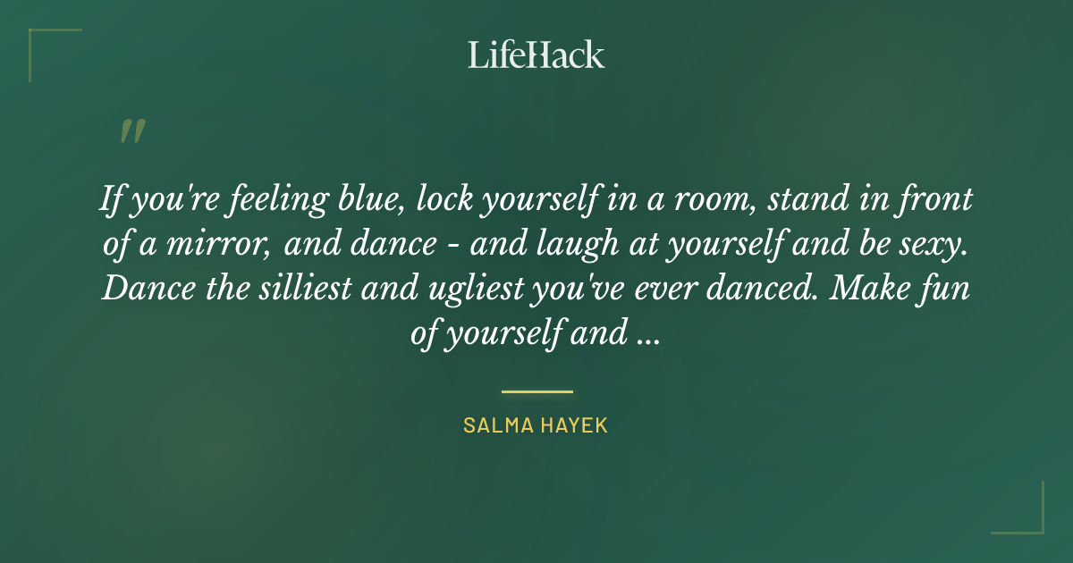 Quote by Salma Hayek