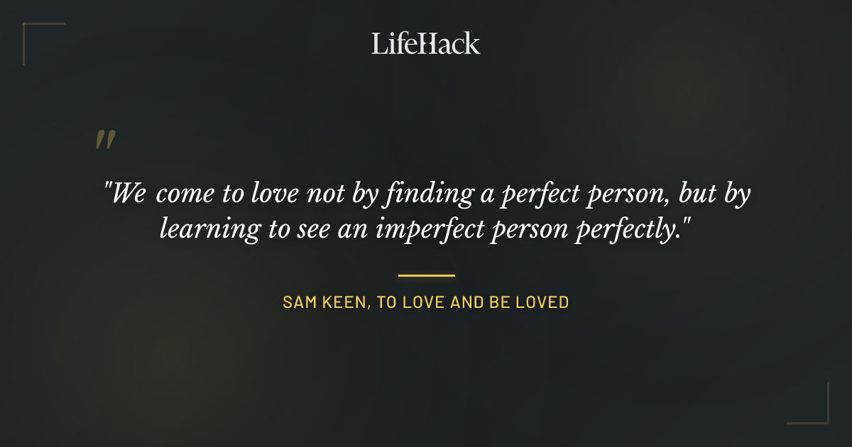 Quote by Sam Keen, To Love and Be Loved