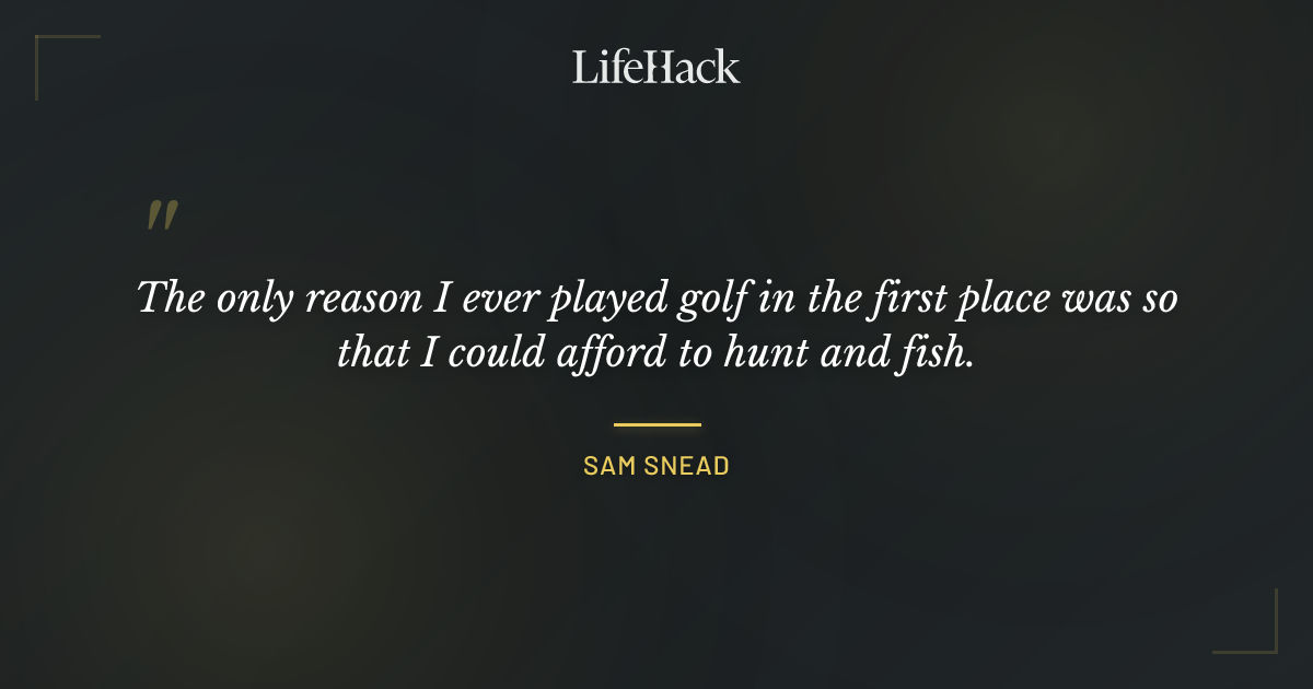 Quote by Sam Snead