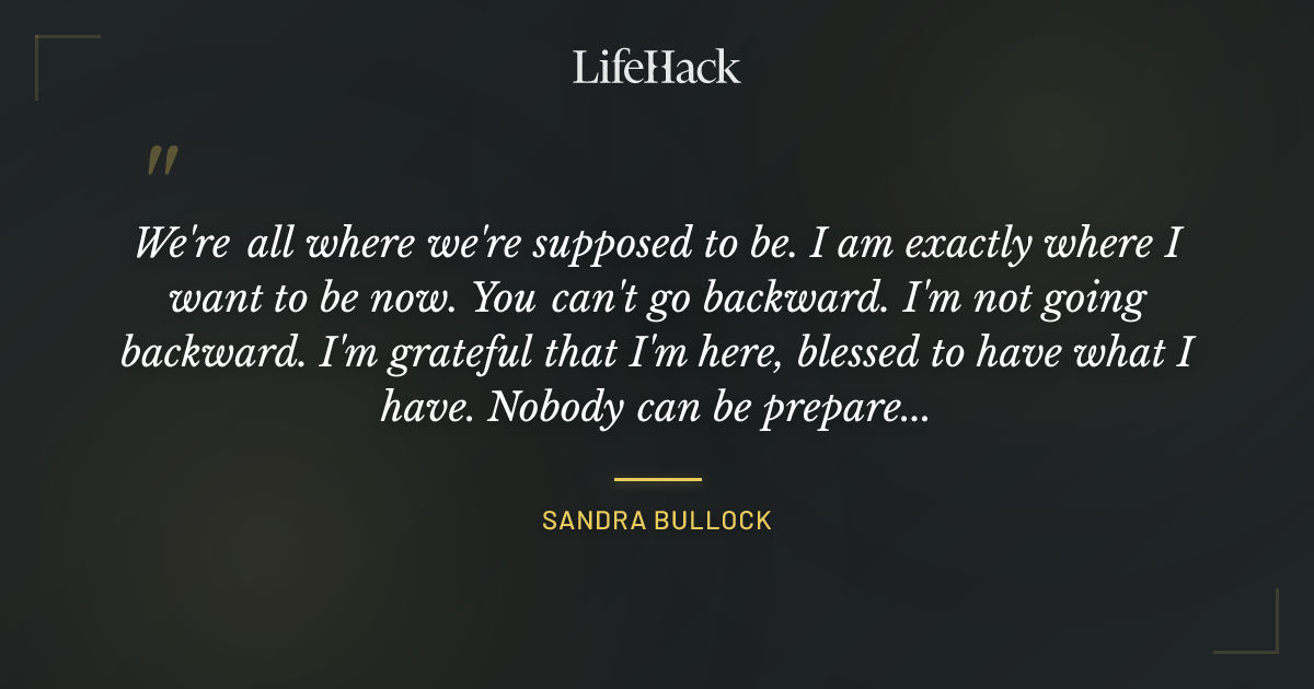 Quote by Sandra Bullock