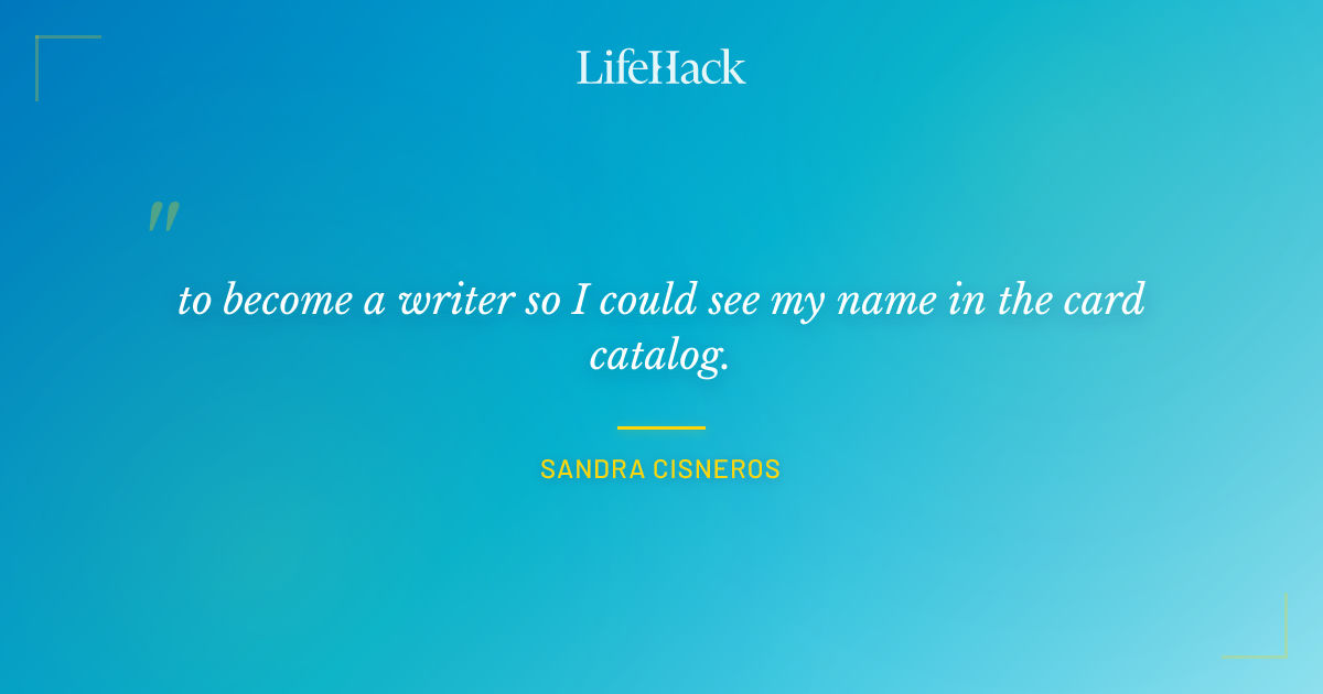 Quote by Sandra Cisneros