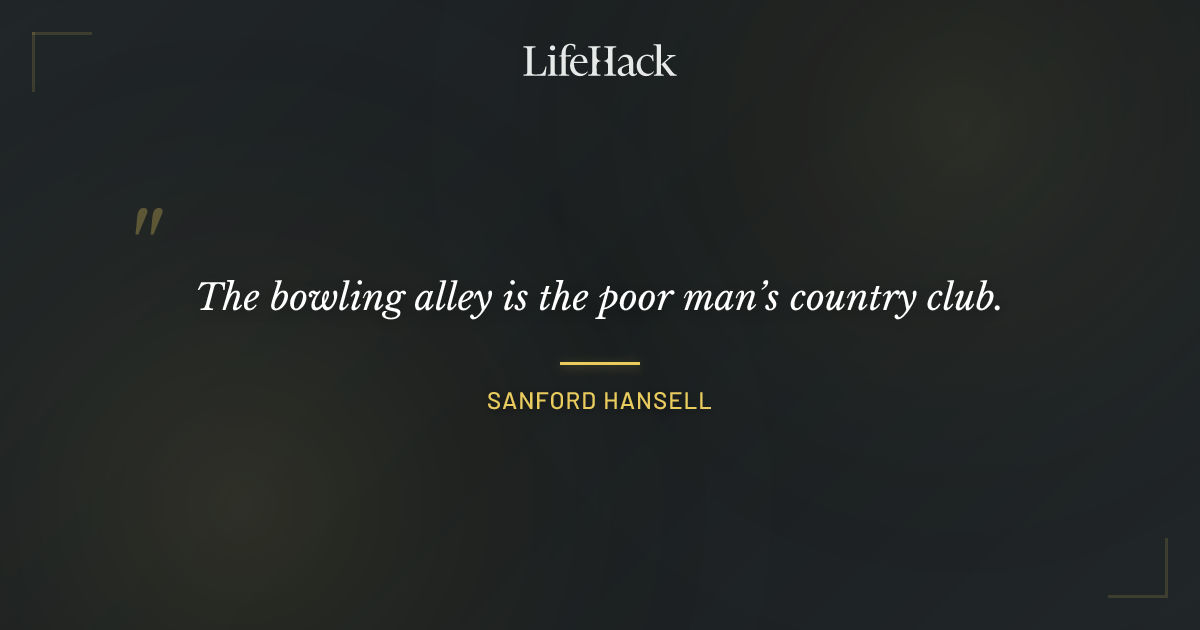 Quote by Sanford Hansell