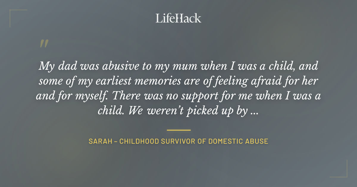 Quote by Sarah – Childhood Survivor of Domestic Abuse