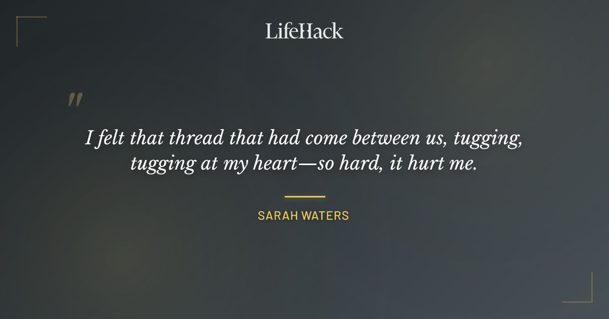 Quote by Sarah Waters