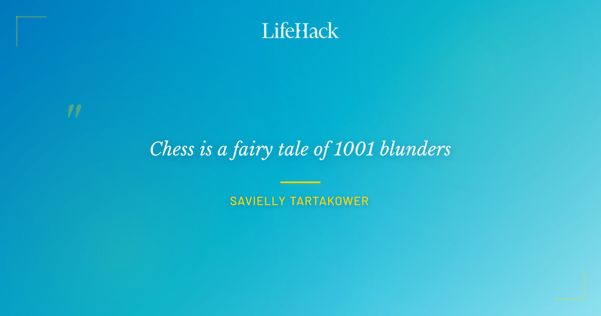 Quote by Savielly Tartakower