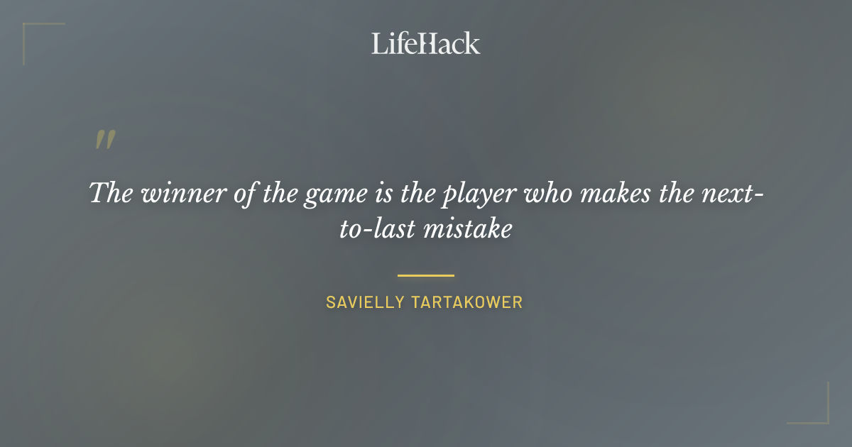 Quote by Savielly Tartakower