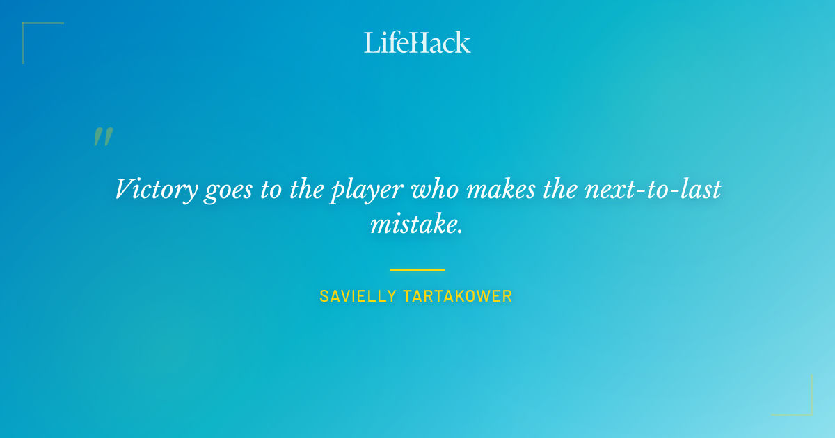 Quote by Savielly Tartakower
