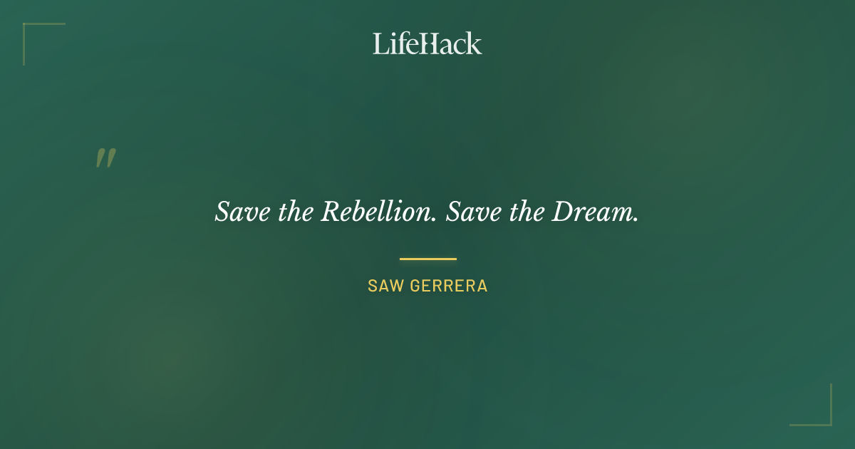 Quote by Saw Gerrera