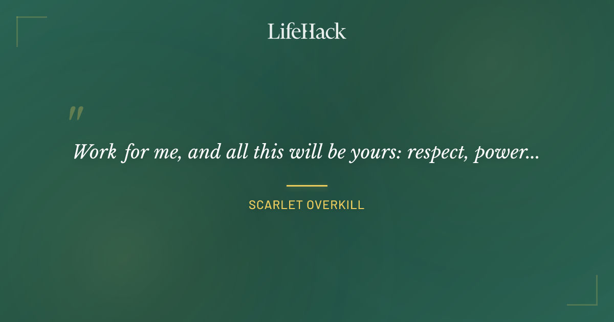 Quote by Scarlet Overkill