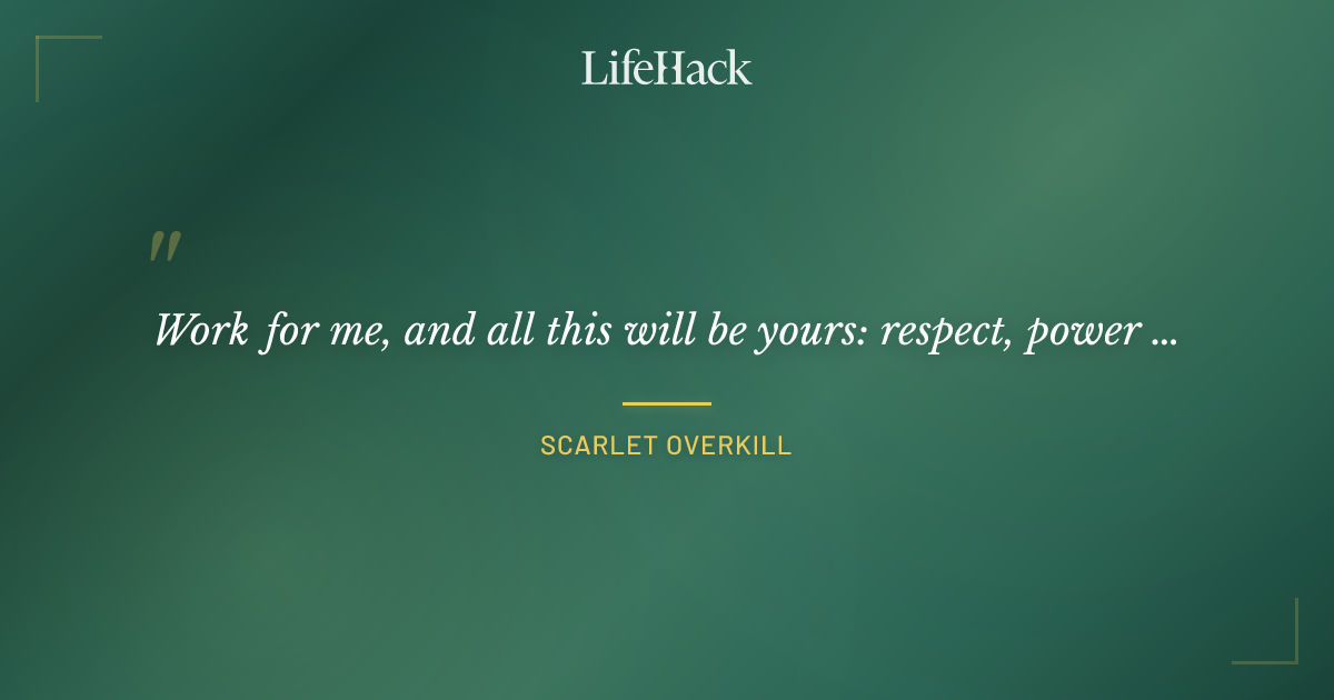 Quote by Scarlet Overkill
