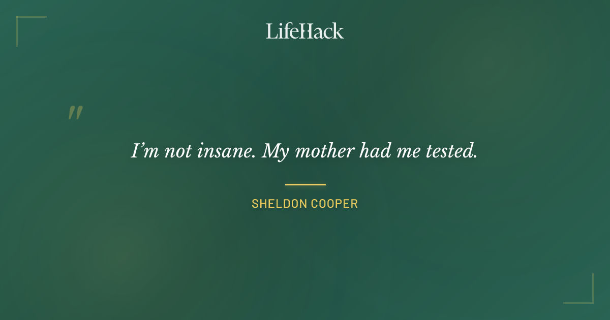 Quote by Sheldon Cooper