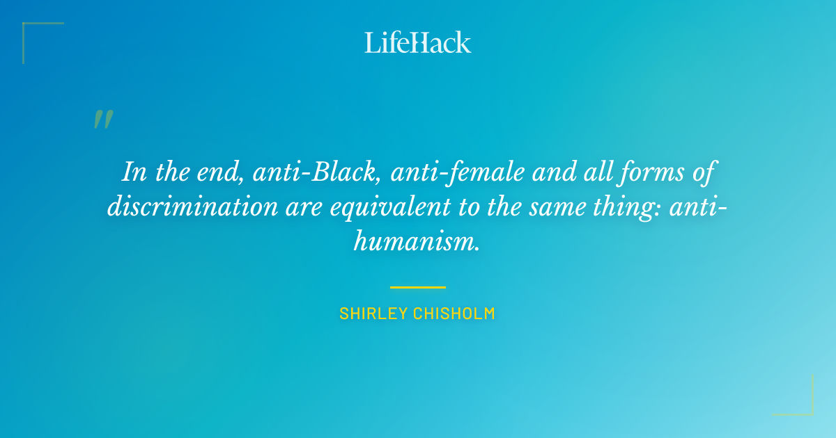 Quote by Shirley Chisholm
