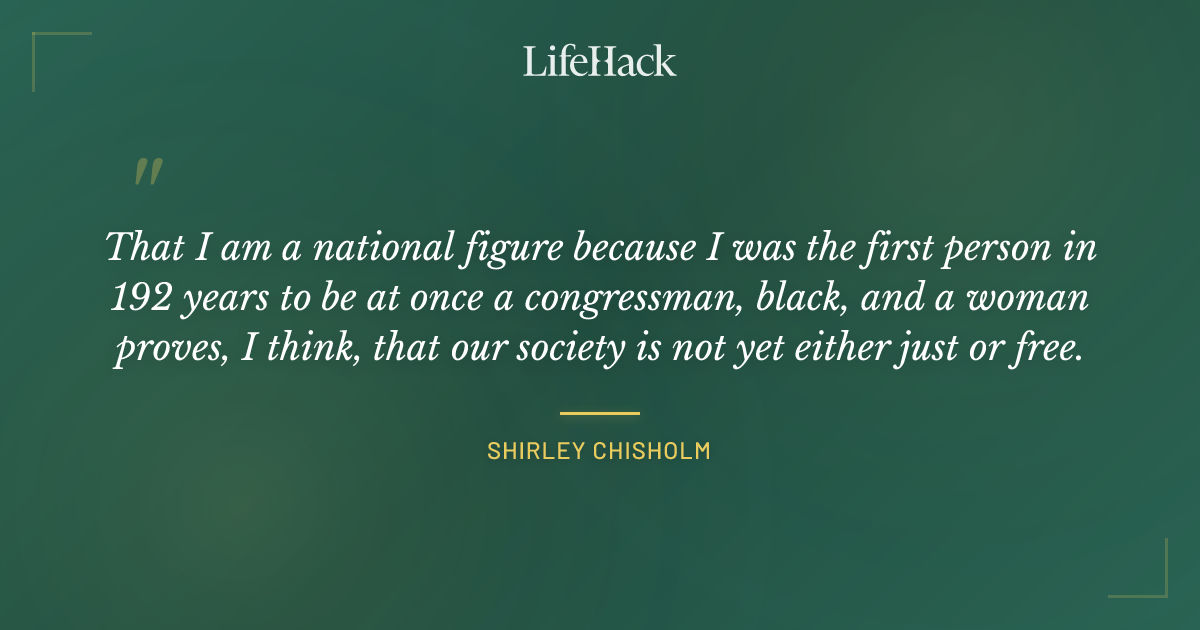 Quote by Shirley Chisholm