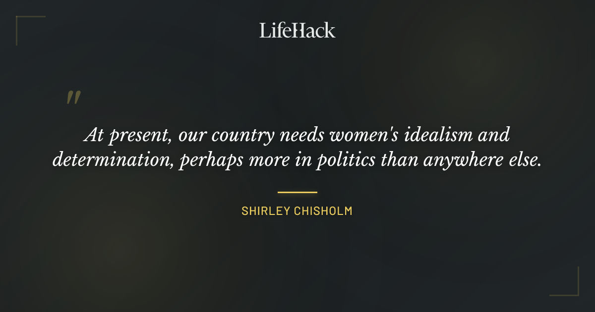 Quote by Shirley Chisholm