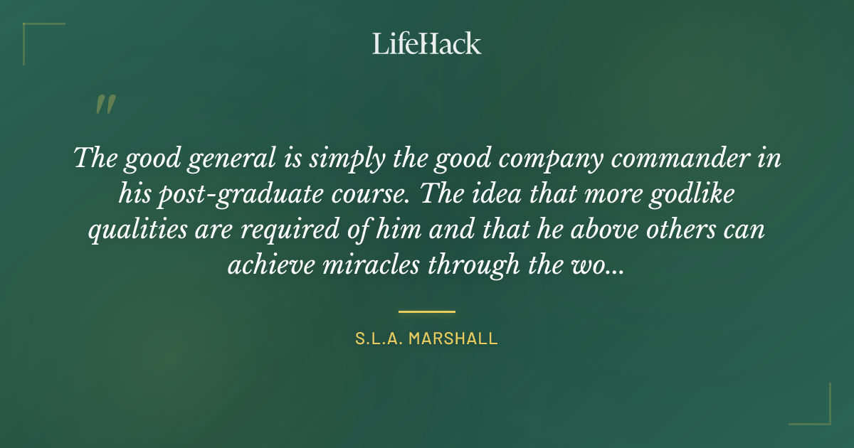 Quote by S.L.A. Marshall