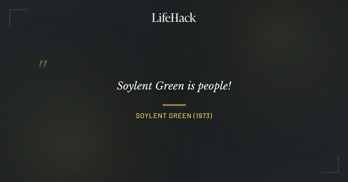 Quote by Soylent Green (1973)