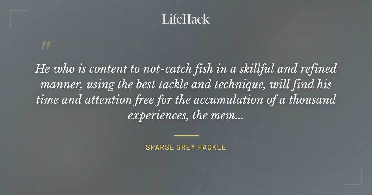 Quote by Sparse Grey Hackle