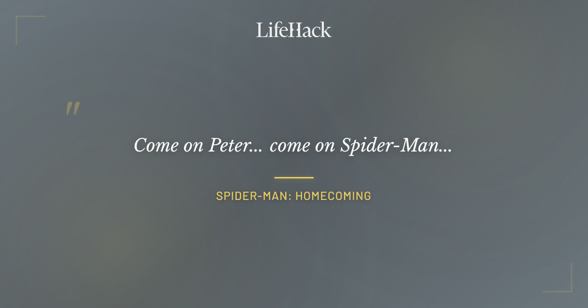 Quote by Spider-Man: Homecoming