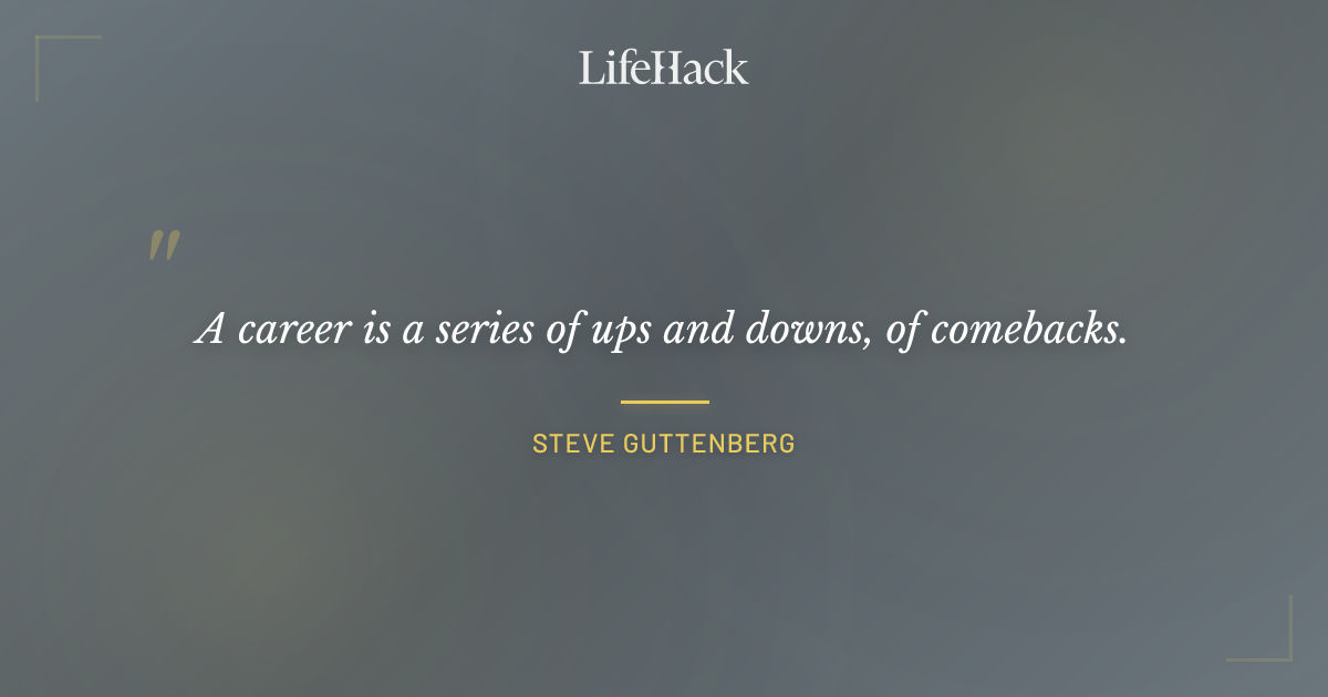 Quote by Steve Guttenberg