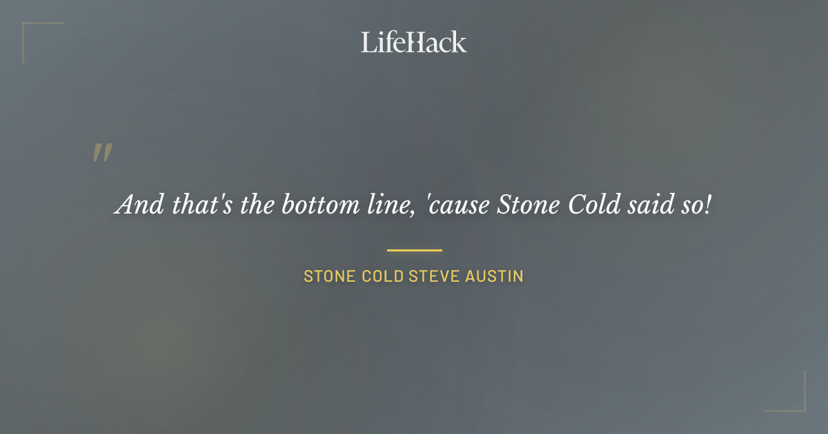 Quote by Stone Cold Steve Austin