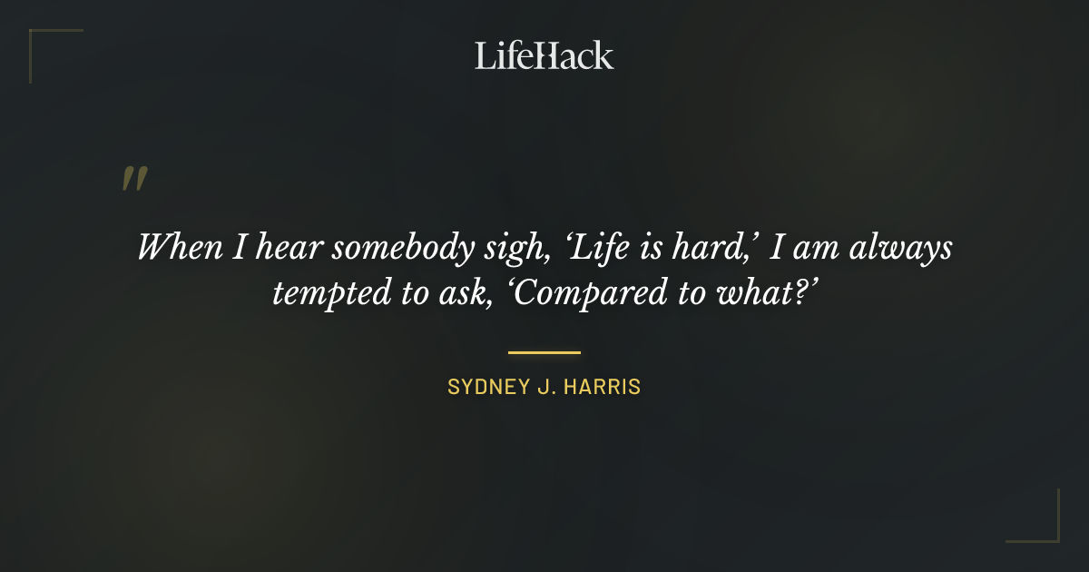 Quote by Sydney J. Harris