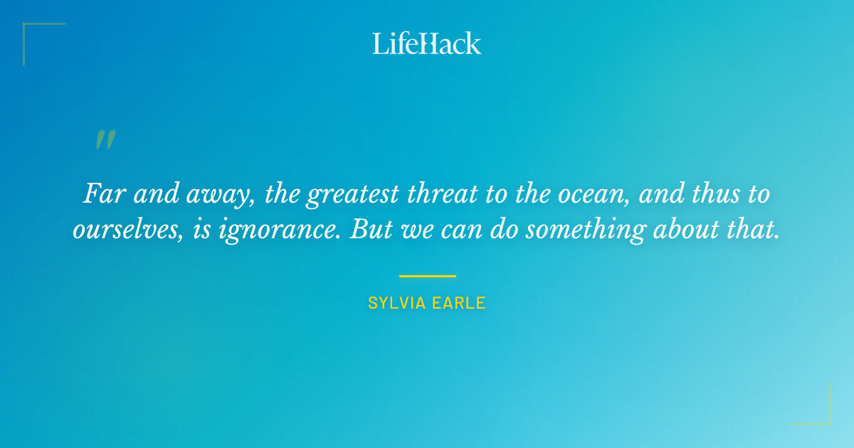 Quote by Sylvia Earle