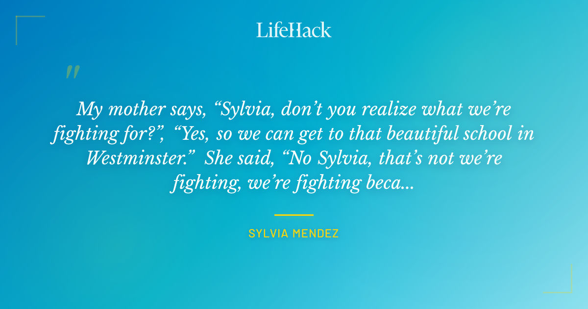 Quote by Sylvia Mendez