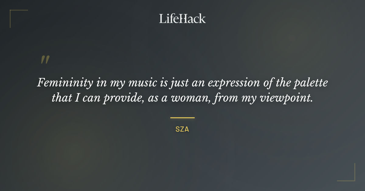 Quote by SZA