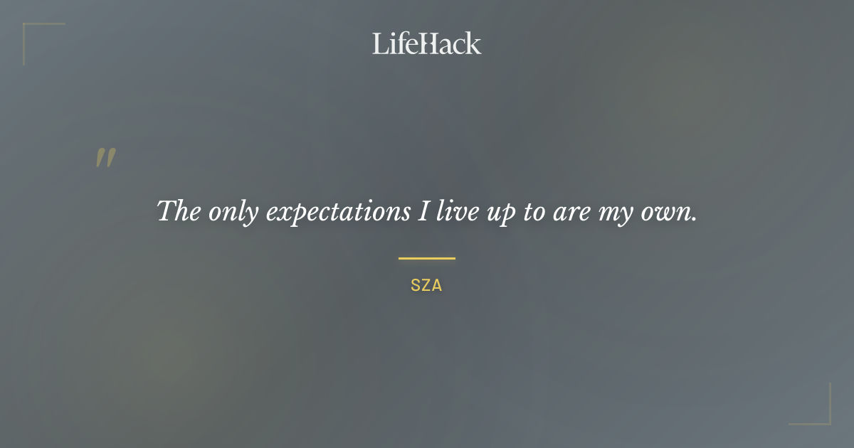 Quote by SZA