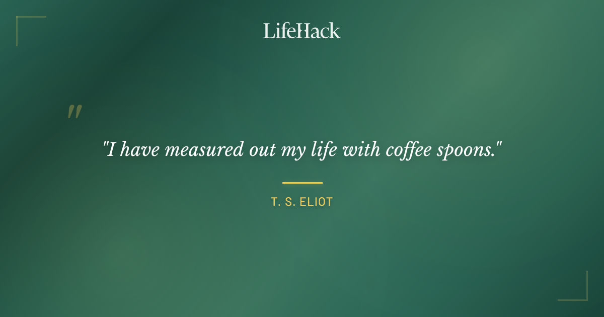 Quote by T. S. Eliot