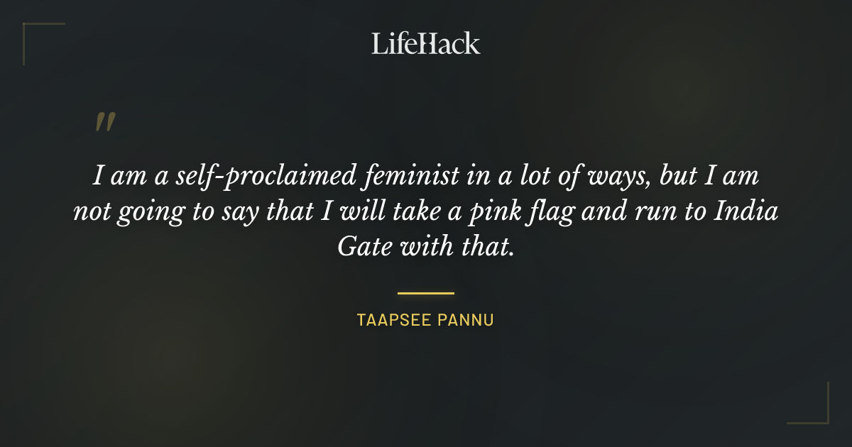 Quote by Taapsee Pannu