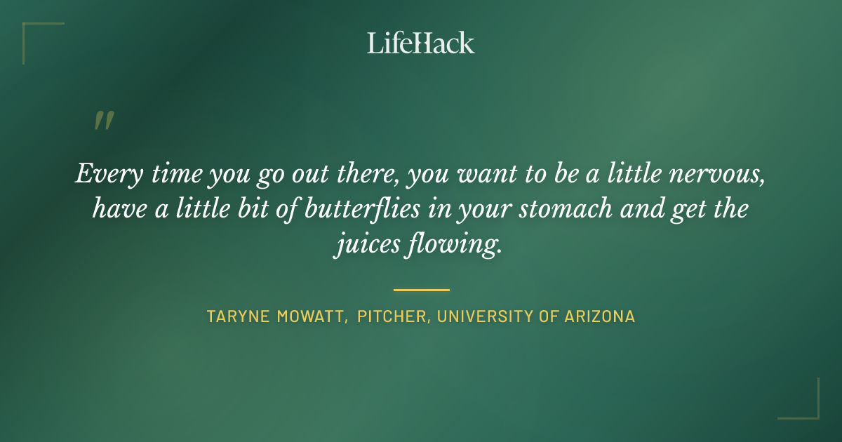 Quote by Taryne Mowatt, Pitcher, University of Arizona