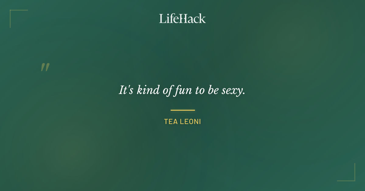 Quote by Tea Leoni