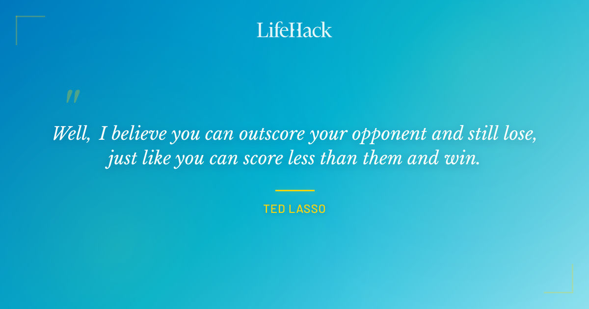 Quote by Ted Lasso